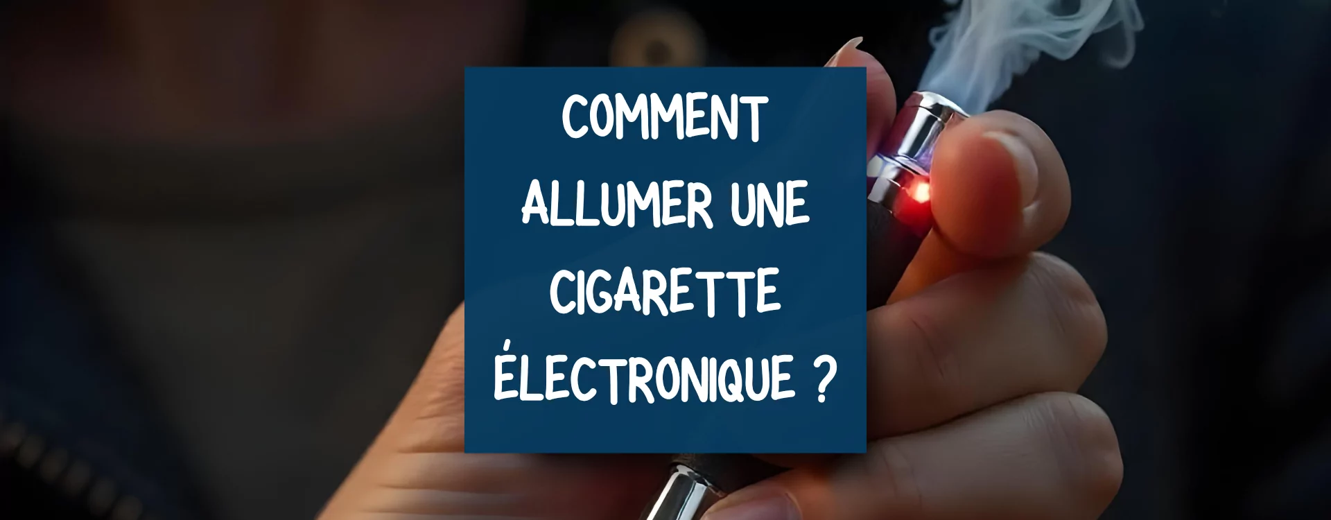 Comment Allumer une Cigarette Électronique : Astuces et conseils