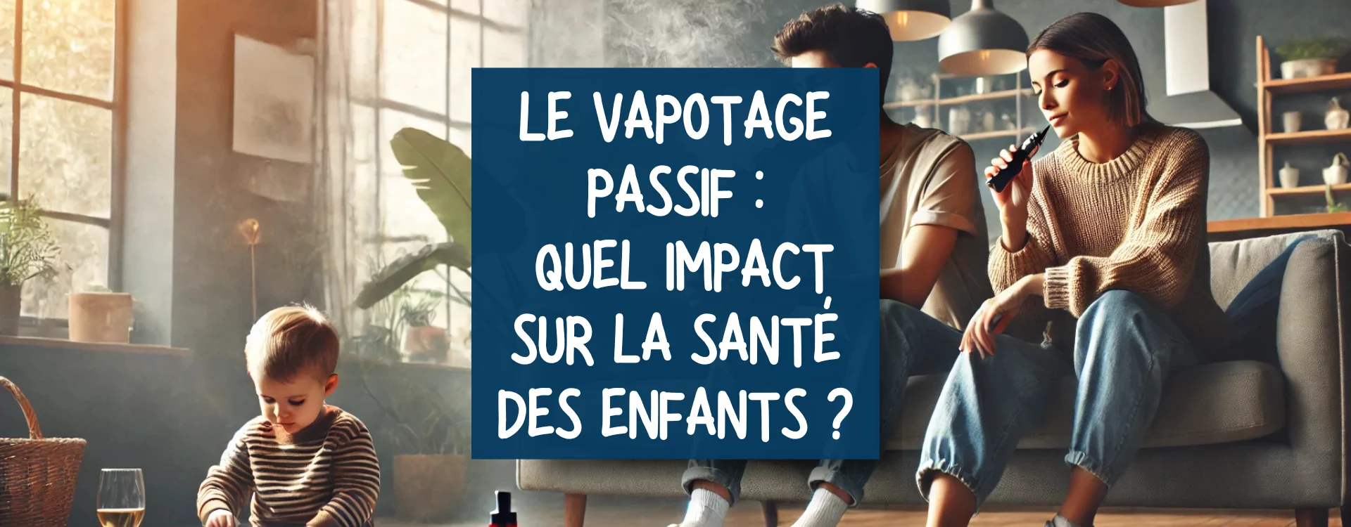 Le Vapoting Passif : Quels Risques pour la Sant des Enfants ?