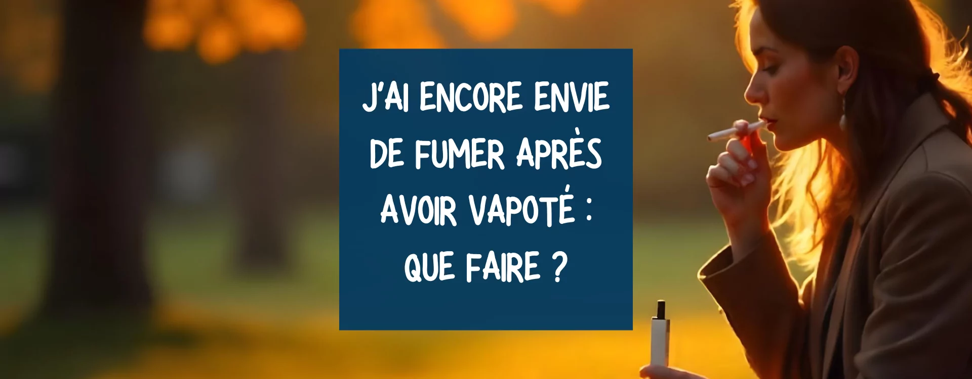 Je vapote mais j’ai encore envie de fumer : 5 solutions concrètes pour