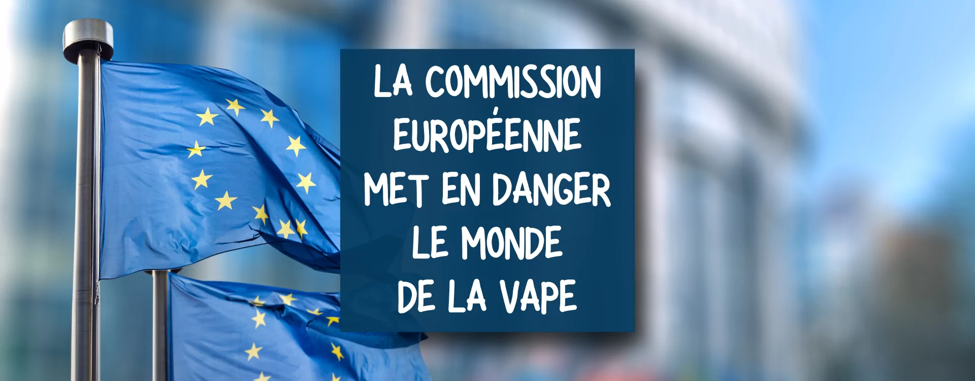 La Commission Europenne met en danger le monde de la cigarette lectronique