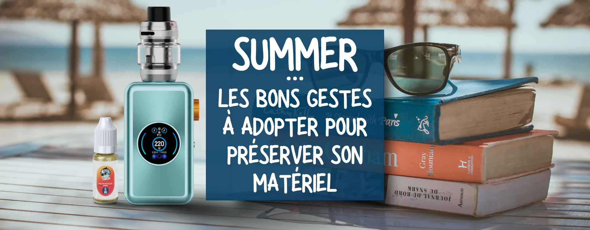 Prserver sa Cigarette lectronique et ses E-liquides pendant l't : Les Bons Gestes Adopter Prserver sa Cigarette lectronique et ses E-liquides pendant l't : Les Bons Gestes Adopter