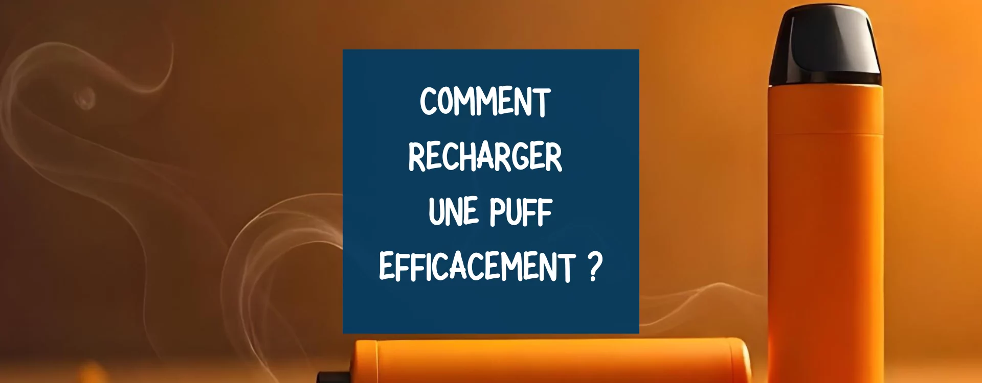 Comment recharger une puff ?